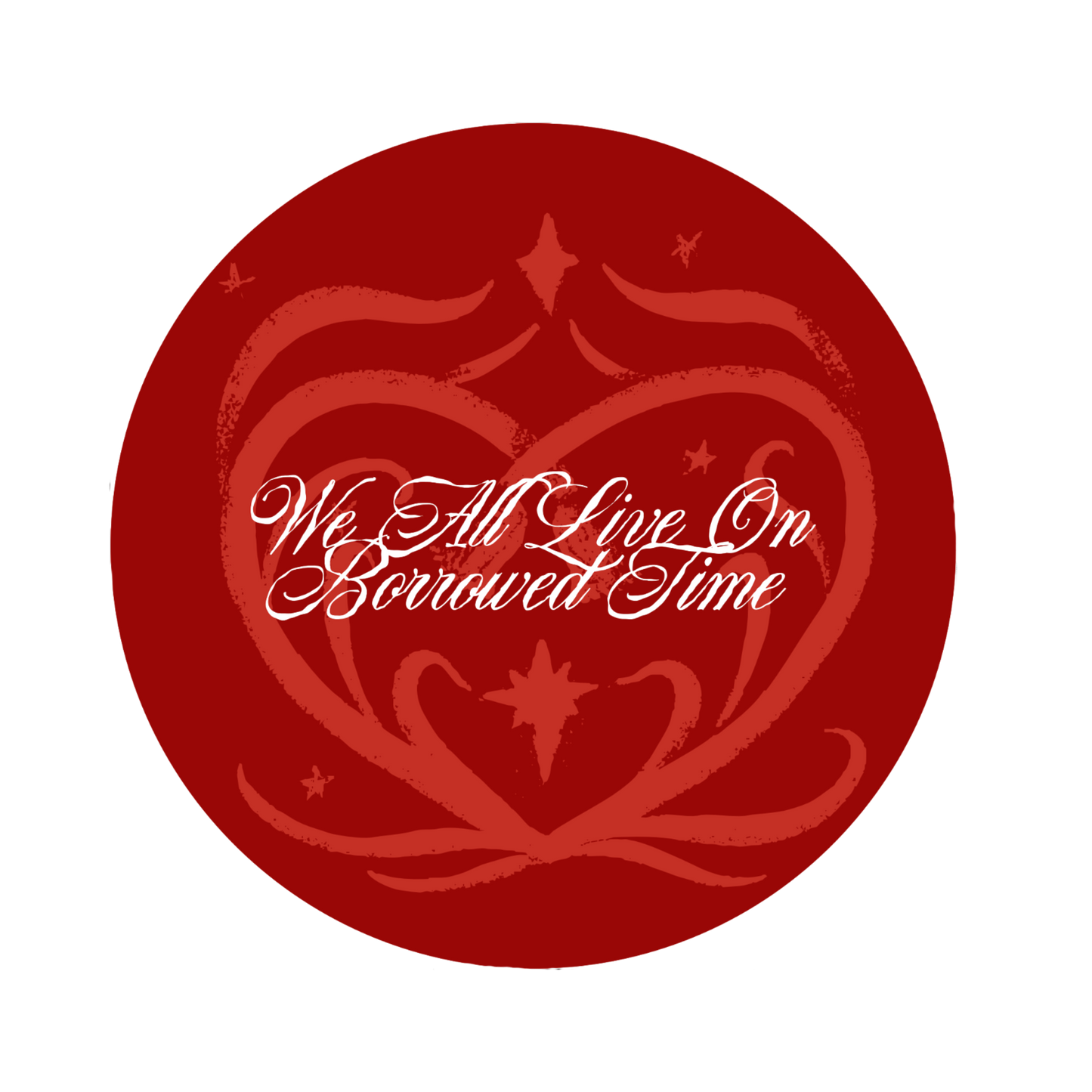 "we all live on borrowed time" sticker